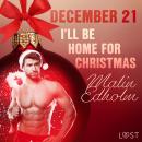 December 21: I'll Be Home for Christmas - An Erotic Christmas Calendar Audiobook