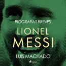 [Spanish] - Biografías breves - Lionel Messi Audiobook