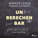 Unberechenbar: Das Leben ist mehr als eine Gleichung Audiobook