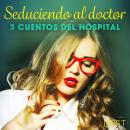 Seduciendo al doctor - 3 cuentos del hospital Audiobook