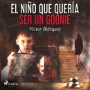 [Spanish] - El niño que quería ser un goonie Audiobook