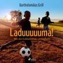 Laduuuuuma! Wie der Fußball Afrika verzaubert Audiobook