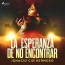 [Spanish] - La esperanza de no encontrar Audiobook