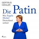 Die Patin - Wie Angela Merkel Deutschland umbaut Audiobook