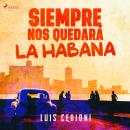 [Spanish] - Siempre nos quedará la Habana Audiobook
