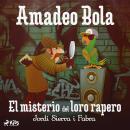 Amadeo Bola: El misterio del loro rapero Audiobook