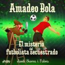 Amadeo Bola: El misterio del futbolista secuestrado Audiobook