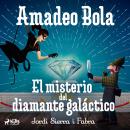 Amadeo Bola: El misterio del diamante galáctico Audiobook