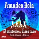 Amadeo Bola: El misterio del disco raro Audiobook