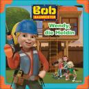 Bob der Baumeister - Wendy, die Heldin Audiobook