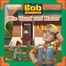 Bob der Baumeister - Wie Hund und Katze Audiobook