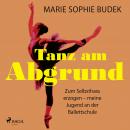 Tanz am Abgrund - Zum Selbsthass erzogen - meine Jugend an der Ballettschule Audiobook