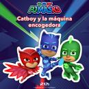 PJ Masks: Héroes en Pijamas - Catboy y la máquina encogedora Audiobook