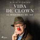 Vida de clown. La tragicomedia del ser Audiobook