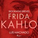 [Spanish] - Biografías breves - Frida Kahlo Audiobook