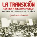 La Transición contada a nuestros padres: Nocturno de la democracia española Audiobook