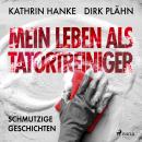 [German] - Mein Leben als Tatortreiniger: Schmutzige Geschichten Audiobook