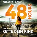 [German] - 48 Hours - Rette dein Kind: Thriller: Eine verzweifelte Mutter - Ein gnadenloser Wettlauf Audiobook