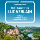 [German] - Drei Fälle für Luc Verlain (Retour, Château Mort, Winteraustern) Audiobook