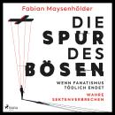 [German] - Die Spur des Bösen: Wenn Fanatismus tödlich endet – Wahre Sektenverbrechen Audiobook