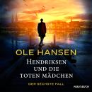 [German] - Hendriksen und die toten Mädchen: Der sechste Fall Audiobook