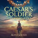 Caesar's Soldier: The Mark Antony Roman Adventure: Mark Antony Book I Audiobook