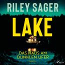 [German] - LAKE - Das Haus am dunklen Ufer: Thriller | »Ein herausragender Thriller.« Publishers Wee Audiobook