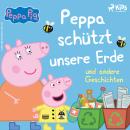 [German] - Peppa Wutz – Peppa schützt unsere Erde und andere Geschichten Audiobook