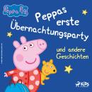 [German] - Peppa Wutz – Peppas erste Übernachtungsparty und andere Geschichten Audiobook