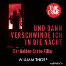 [German] - Und dann verschwinde ich in die Nacht: Der Golden-State-Killer Audiobook
