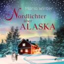 [German] - Nordlichter über Alaska – oder: Huskyküsse zu Weihnachten: Roman | Warmherzige Small Town Audiobook