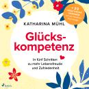 [German] - Glückskompetenz: In fünf Schritten zu mehr Lebensfreude und Zufriedenheit Audiobook