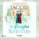 [German] - Die Douglas-Schwestern-Trilogie: Band 1-3 Audiobook