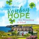[German] - Rosebay Hope - Ein Neuanfang in Irland: Eine verträumte Kleinstadt am Meer und eine irisc Audiobook