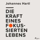 [German] - Die Kraft eines fokussierten Lebens Audiobook