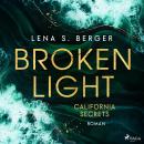 [German] - Broken Light - California Secrets: Roman | Romantic Suspence von TikTokerin Lena S. Berge Audiobook