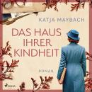 [German] - Das Haus ihrer Kindheit: Roman: Eine dramatische Geschichte um ein Familiengeheimnis auf  Audiobook