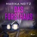 [German] - Das Forsthaus: Ein erschreckender Mordfall aus der Vergangenheit wirft seine Schatten bis in die Gegenwart Audiobook