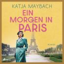 [German] - Ein Morgen in Paris: Die Bonnet-Frauen 1 | Der Auftakt einer Familiensaga voller Liebe, Dramatik und Schicksal Audiobook