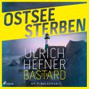 [German] - Ostseesterben - Der Bastard: Kriminalroman | Falk und Stein ermitteln, Band 1: Ein Profiler verfolgt einen skrupellosen Serienkil Audiobook
