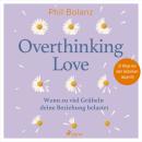 [German] - Overthinking Love. Wenn zu viel Grübeln deine Beziehung belastet Audiobook