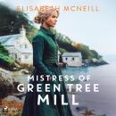 Mistress of Green Tree Mill: A heartwarming Scottish historical saga of rags to riches Audiobook