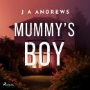 Mummy's Boy: A dark domestic thriller about a mother haunted by her son's disappearance Audiobook