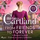 From Friends to Forever: A Barbara Cartland Friends-to-Lovers Collection Audiobook