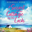 A Secret at the Cottage by the Loch: An uplifting second chance Scottish romance Audiobook