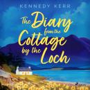 The Diary from the Cottage by the Loch: A tender, heart-felt romance set in Scotland Audiobook