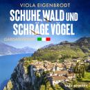 [German] - Schuhe, Wald und schräge Vögel: Gardaseekrimi Audiobook