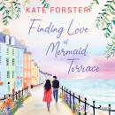 Finding Love at Mermaid Terrace: a cosy feel-good Cornish village romance Audiobook