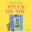 Stuck on You: A sweeping opposites attract romance for fans of happily ever afters Audiobook