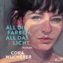 [German] - All die Farben, all das Licht Audiobook